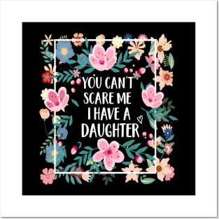 YOU CAN'T SCARE ME I HAVE A DAUGHTERS FUNNY T-SHIRT; FUNNY QUOTE T-Shirt Posters and Art